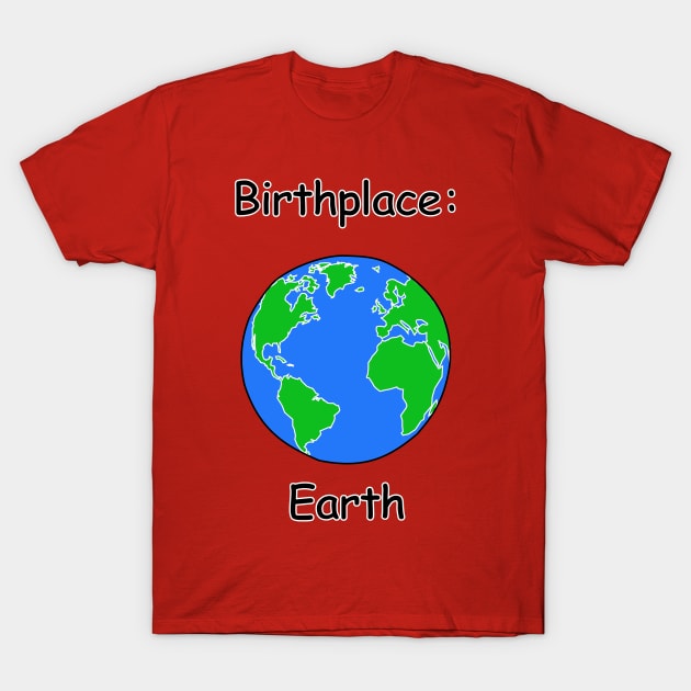 Birthplace: Earth T-Shirt by denip